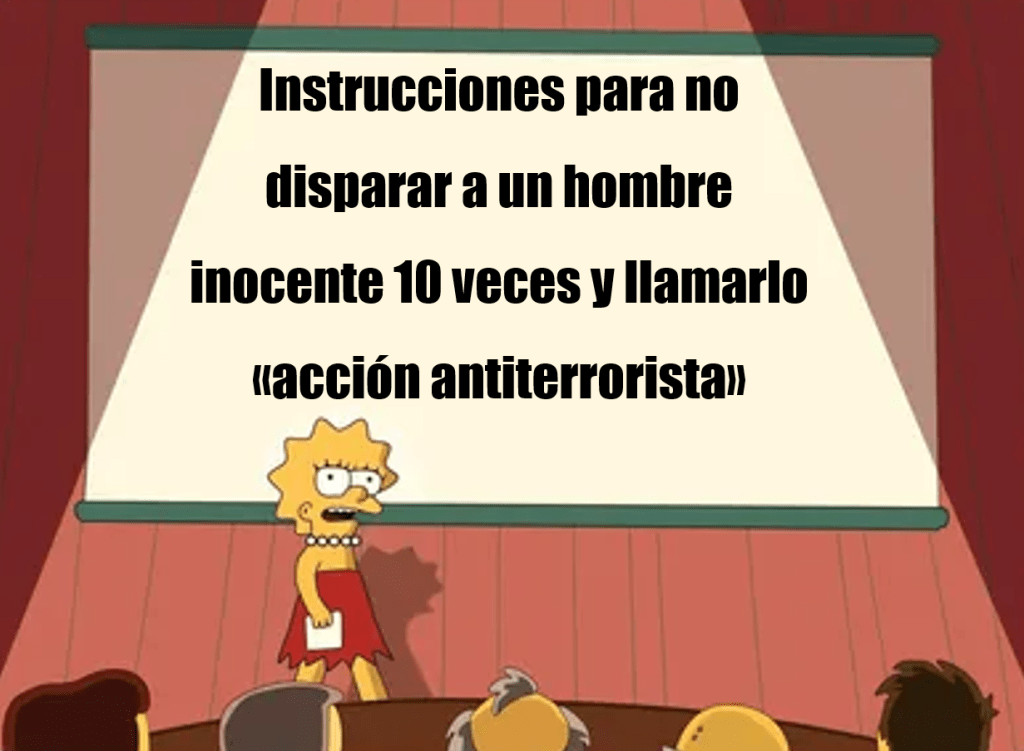 Instrucciones para no disparar a un hombre inocente 10 veces y llamarlo «acción&nbsp;antiterrorista»
